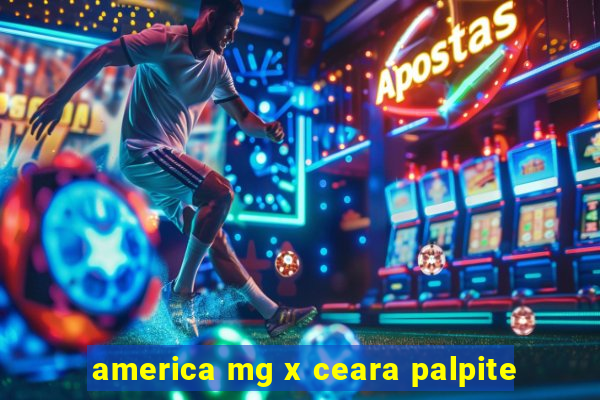 america mg x ceara palpite