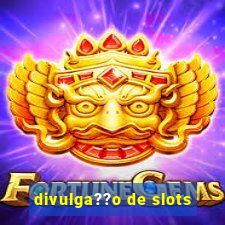 divulga??o de slots