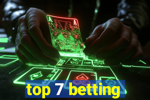 top 7 betting