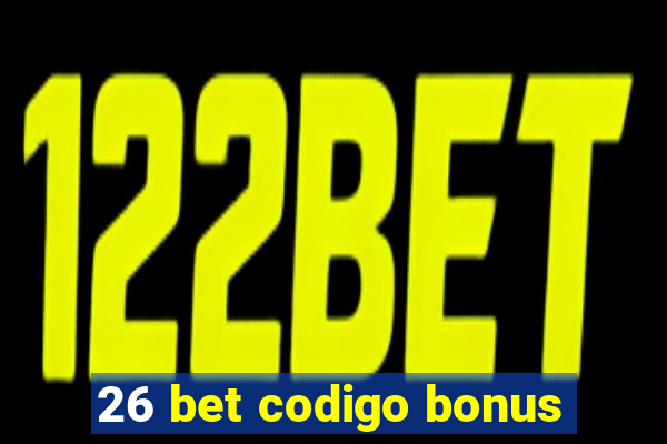 26 bet codigo bonus