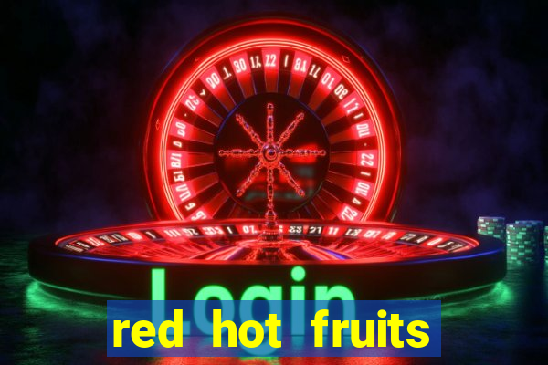 red hot fruits slot free play