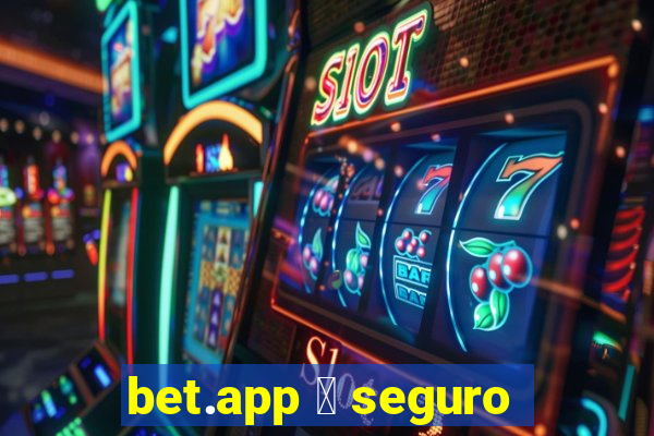 bet.app 茅 seguro