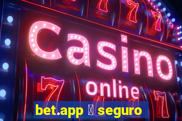 bet.app 茅 seguro