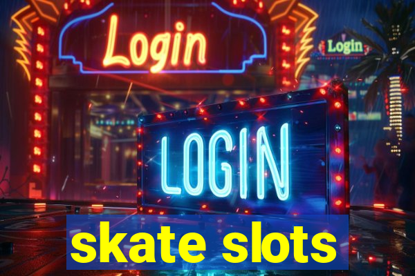 skate slots