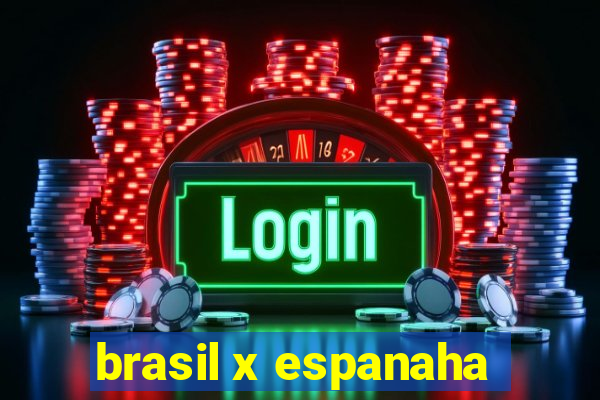 brasil x espanaha