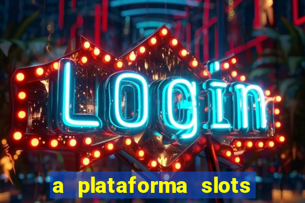 a plataforma slots 777 paga mesmo