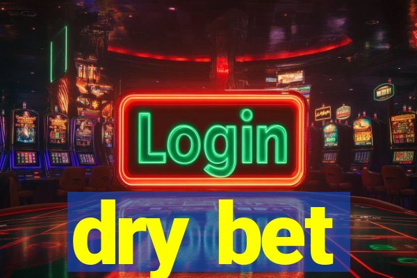 dry bet