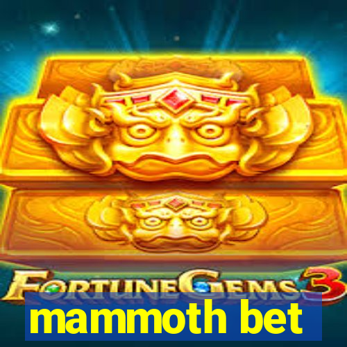 mammoth bet