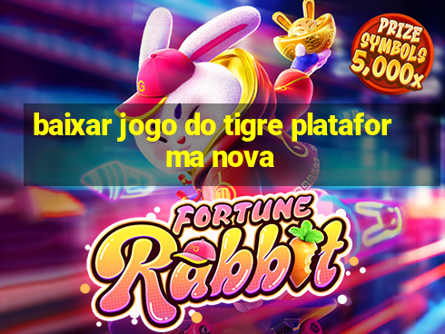 baixar jogo do tigre plataforma nova