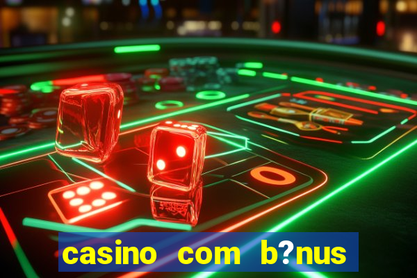 casino com b?nus no cadastro