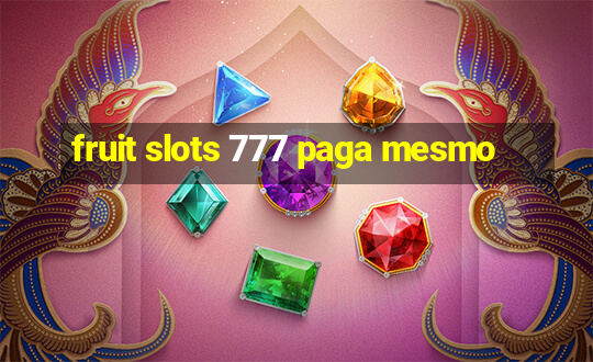 fruit slots 777 paga mesmo