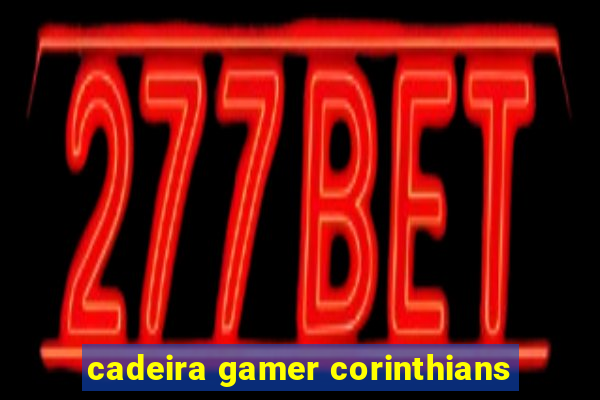 cadeira gamer corinthians