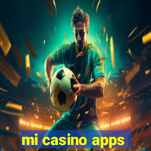 mi casino apps