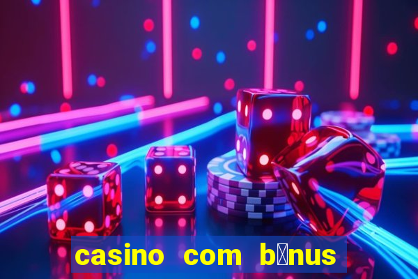 casino com b么nus no cadastro