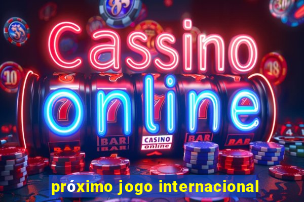 próximo jogo internacional