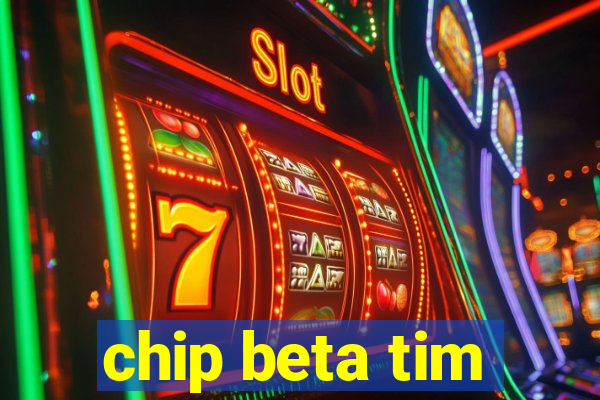 chip beta tim