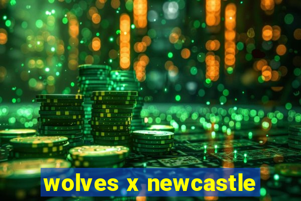 wolves x newcastle