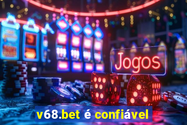 v68.bet é confiável