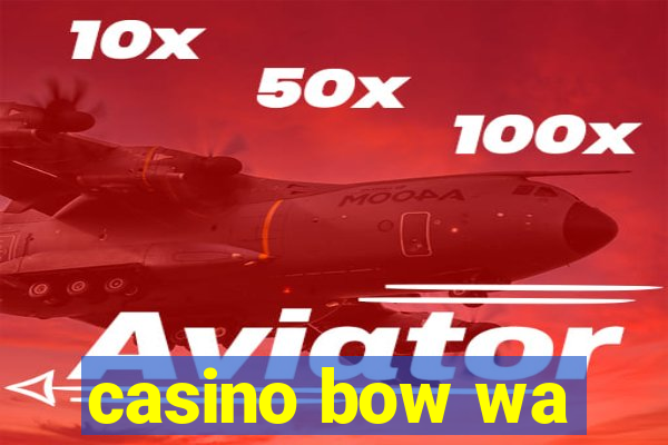 casino bow wa