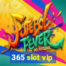 365 slot vip