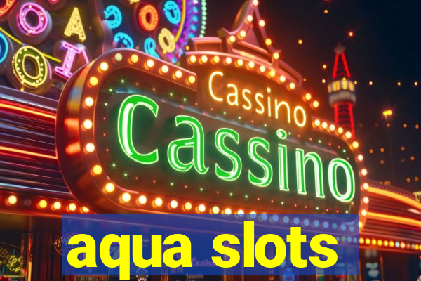 aqua slots