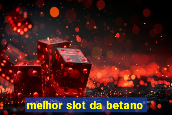 melhor slot da betano