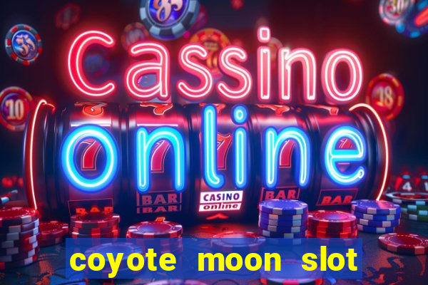 coyote moon slot machine strategy