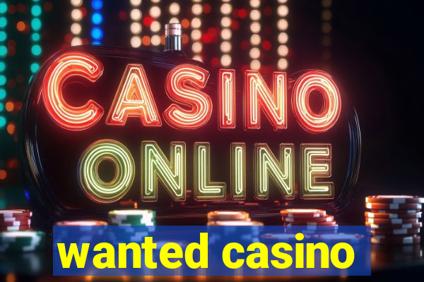 wanted casino