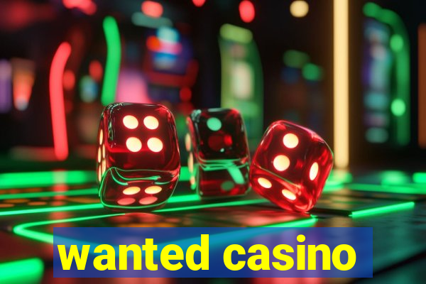 wanted casino