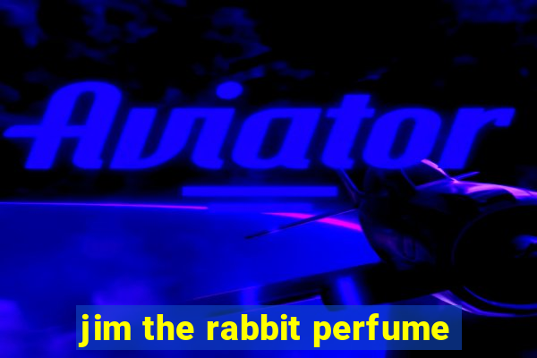 jim the rabbit perfume