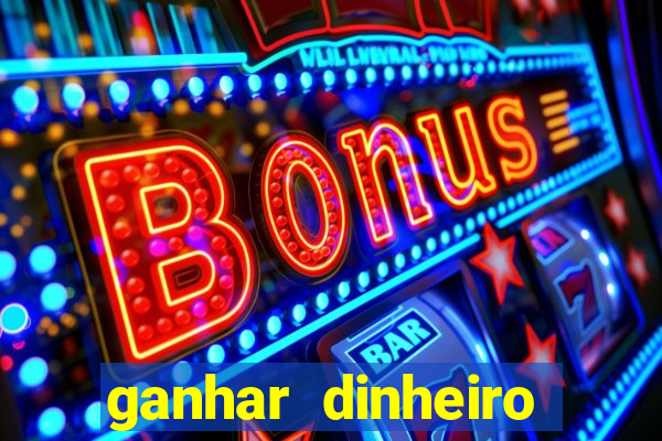 ganhar dinheiro jogo online