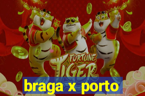 braga x porto