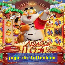 jogo do tottenham ao vivo hoje