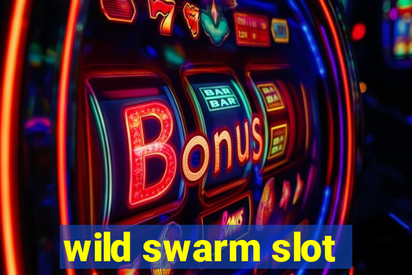 wild swarm slot