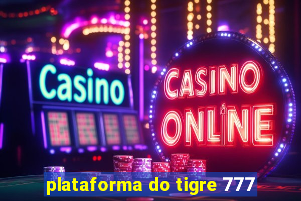 plataforma do tigre 777