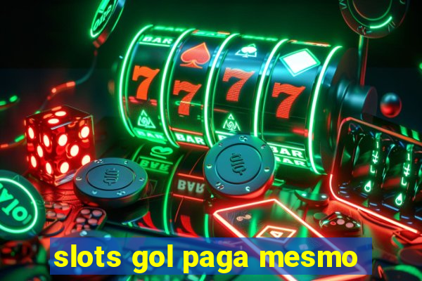 slots gol paga mesmo