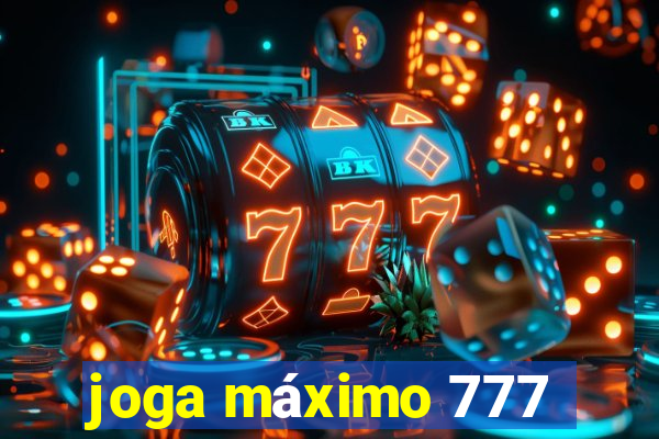 joga máximo 777