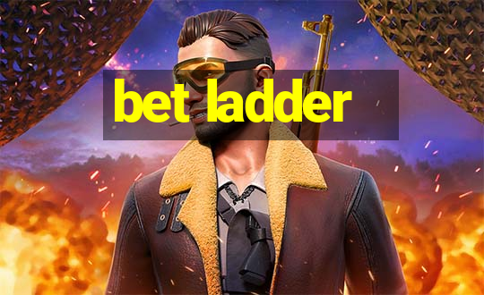 bet ladder