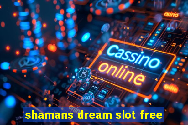 shamans dream slot free