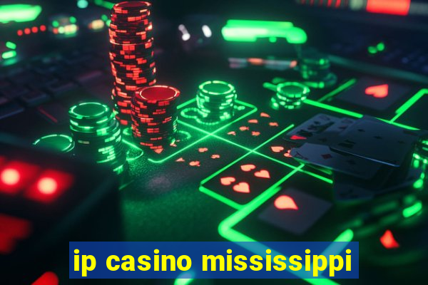 ip casino mississippi