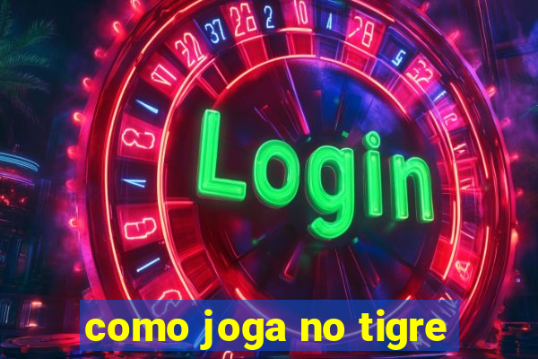 como joga no tigre