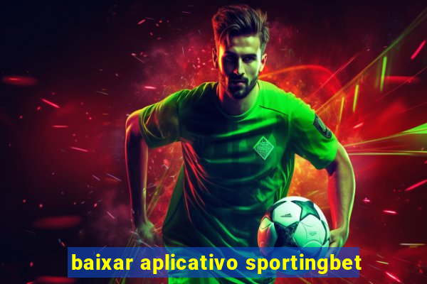 baixar aplicativo sportingbet