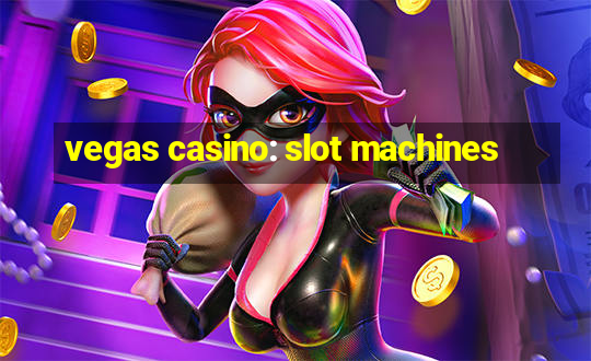 vegas casino: slot machines