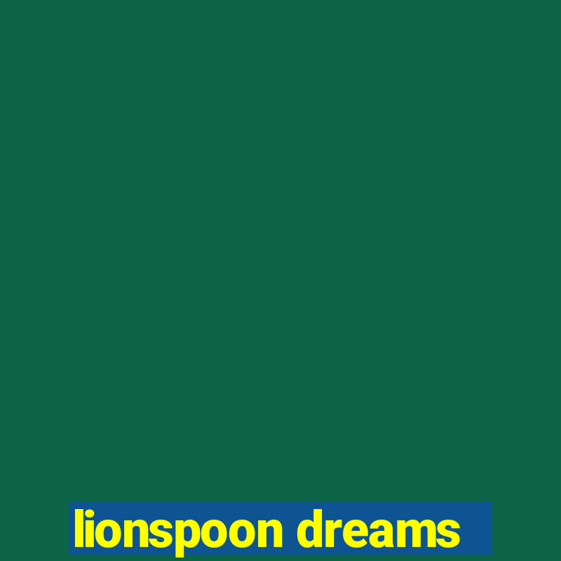 lionspoon dreams