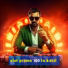 slot promo 100 to kecil