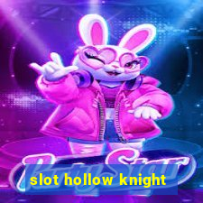 slot hollow knight