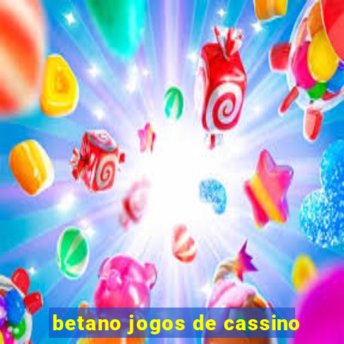 betano jogos de cassino