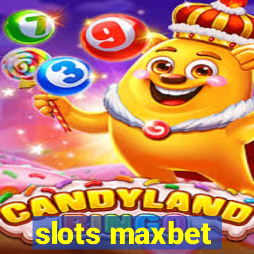 slots maxbet