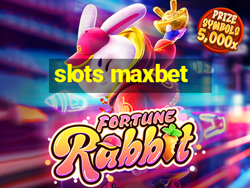 slots maxbet