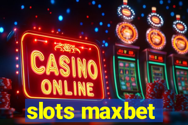 slots maxbet